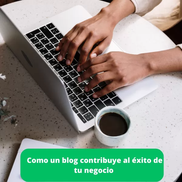 Como un blog contribuye al éxito de tu negocio